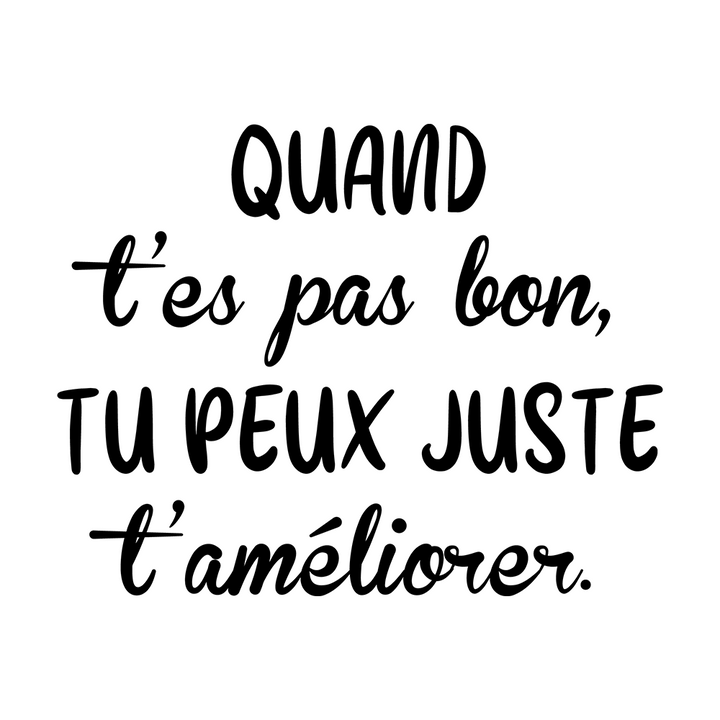 Verre gravé - Quand t'es pas bon, tu peux juste t'améliorer.