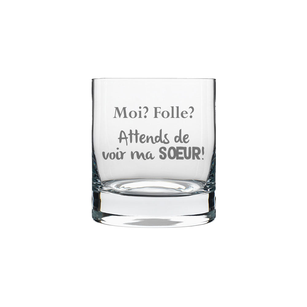 Verre gravé - Moi? folle? Attends de voir ma soeur