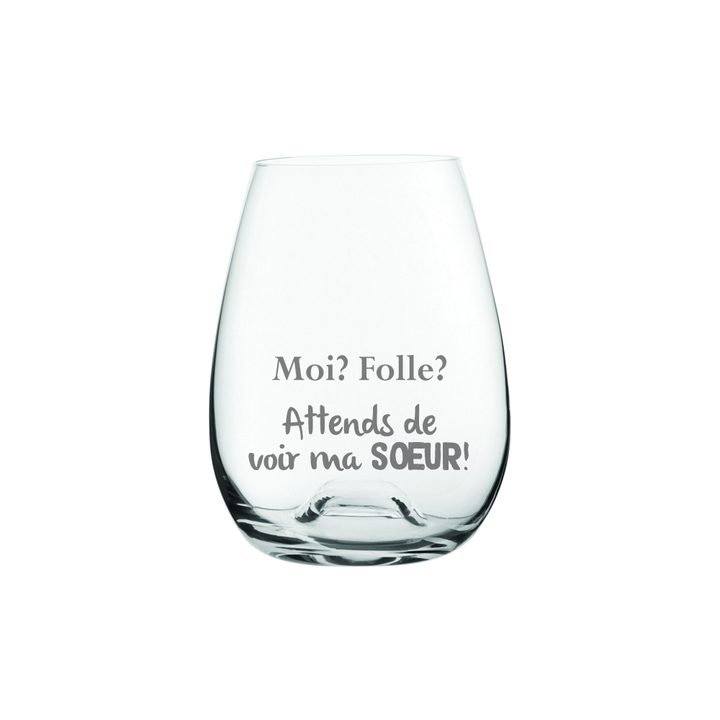 Verre gravé - Moi? folle? Attends de voir ma soeur